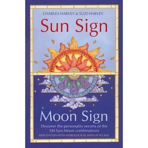 Sun Sign, Moon Sign: Discover the personality secrets of the 144 sun-moon combin